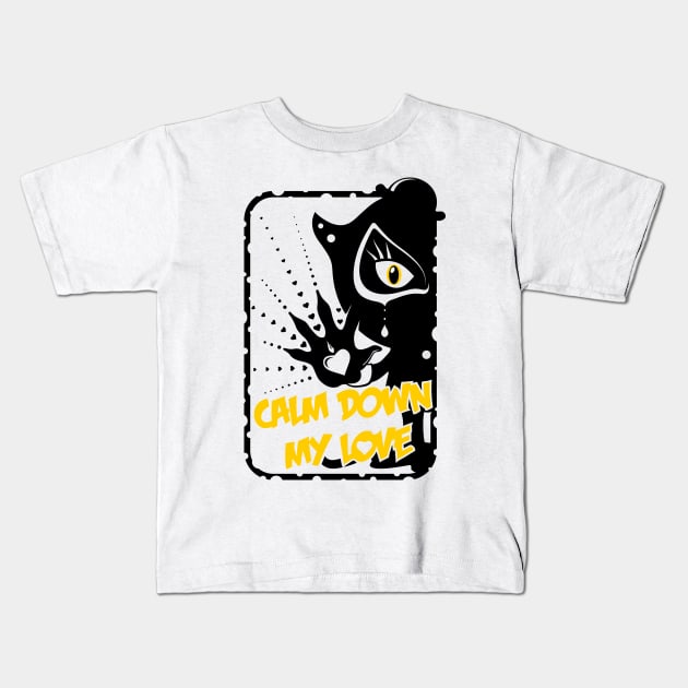 Calm Down My Love / black_white Kids T-Shirt by mr.Lenny Loves ...